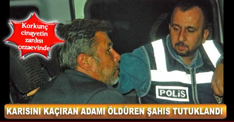 Karısını Kaçıran Adamı Öldüren Şahıs Tutuklandı