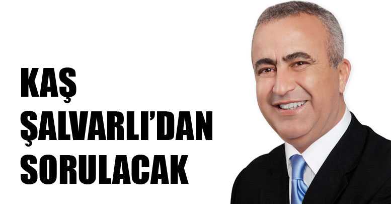 Kaş Şalvarlı’dan sorulacak