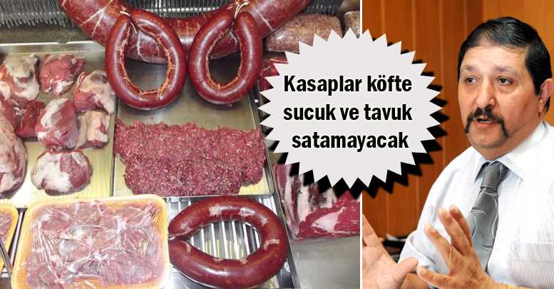 Kasaplar köfte sucuk ve tavuk satamayacak