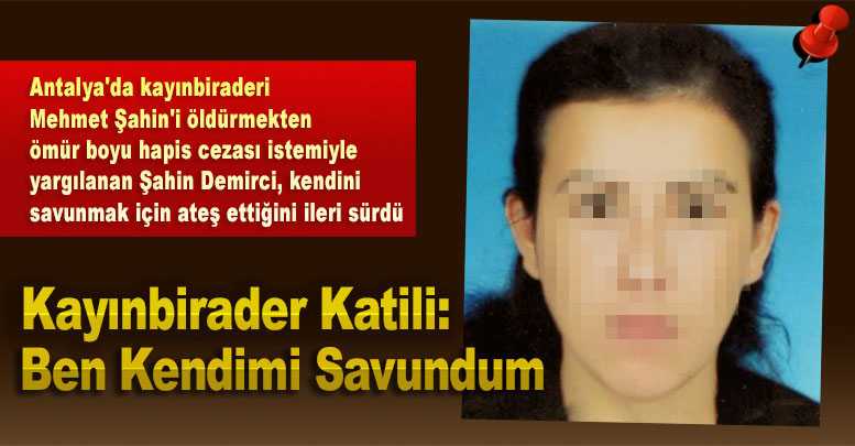 Kayınbirader Katili: Ben Kendimi Savundum