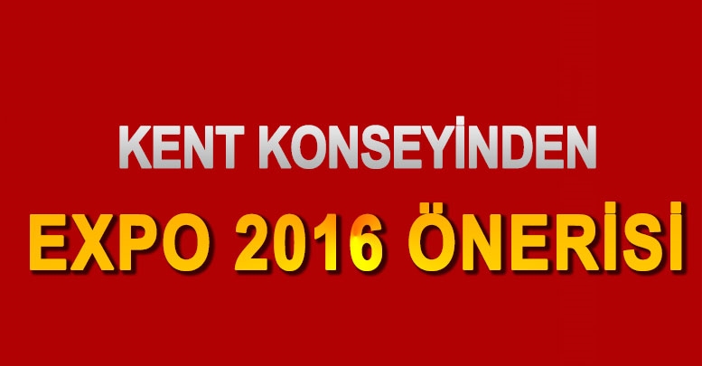 Kent konseyinden EXPO 2016 önerisi