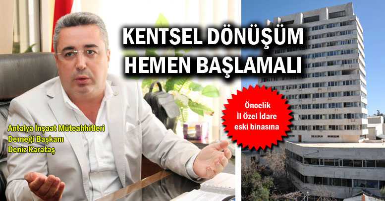 KENTSEL DÖNÜŞÜM HEMEN BAŞLAMALI