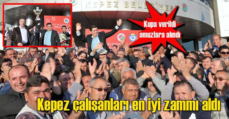 Kepez çalışanları en iyi zammı aldı