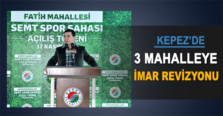 Kepez’de 3 mahalleye imar revizyonu