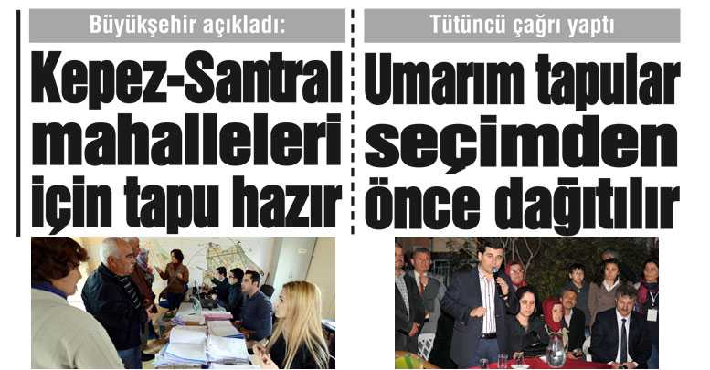 Kepez-Santral mahalleleri için tapu hazır