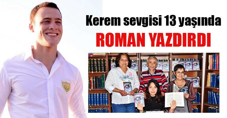 Kerem sevgisi 13 yaşında roman yazdırdı