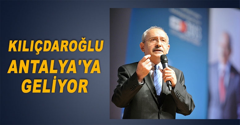 Kılıçdaroğlu Antalya'ya geliyor