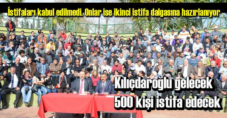 Kılıçdaroğlu gelecek 500 kişi istifa edecek