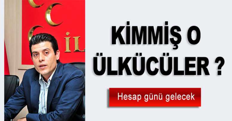 Kimmiş o ülkücüler ?