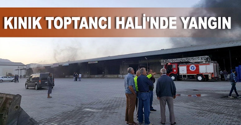 Kınık Toptancı Hali'nde yangın