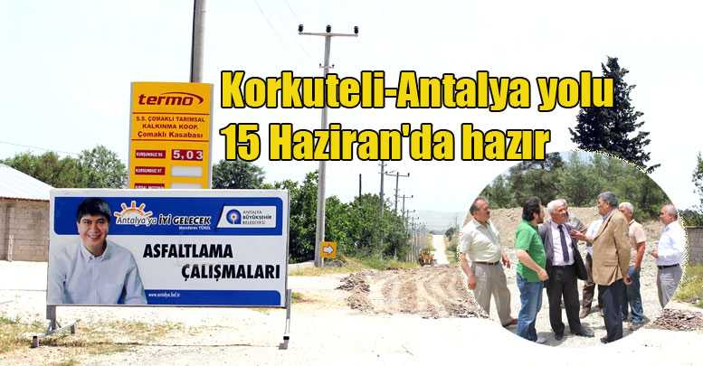 Korkuteli-Antalya yolu 15 Haziran'da hazır