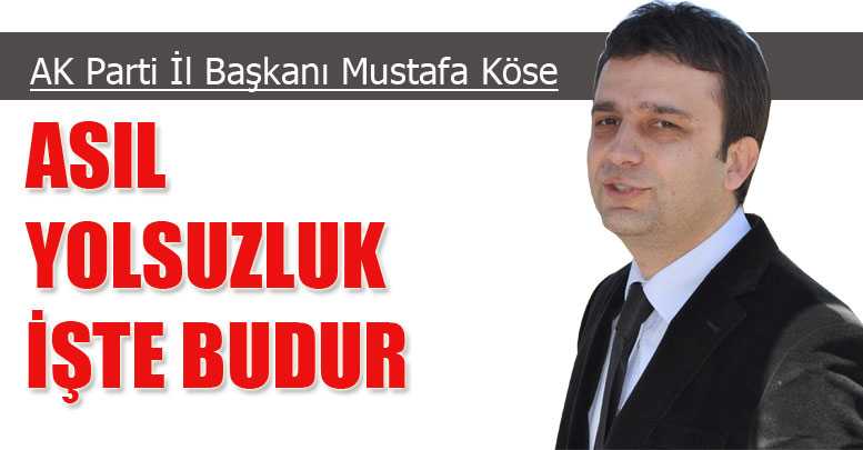 KÖSE: ASIL YOLSUZLUK İŞTE BUDUR