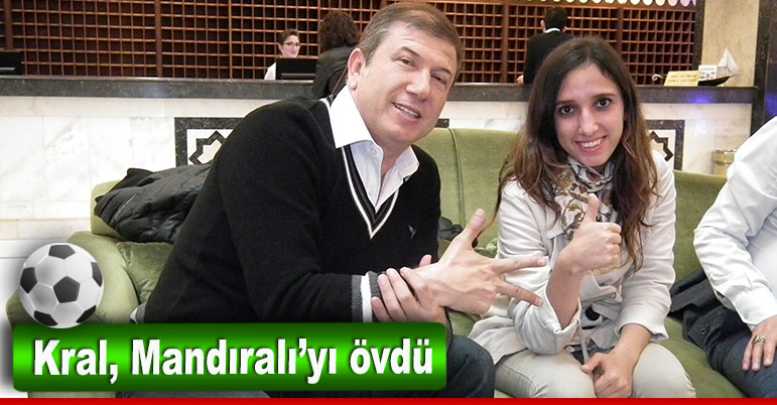 Kral, Mandıralı’yı övdü