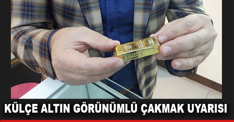 Külçe altın görünümlü çakmak uyarısı