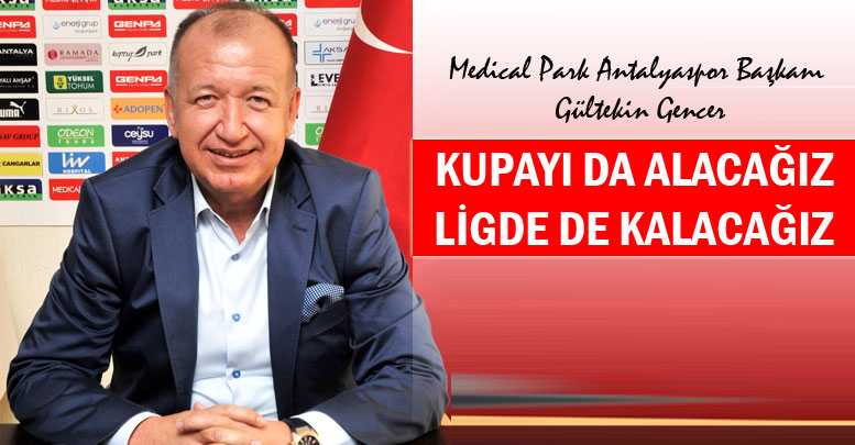 KUPAYI DA ALACAĞIZ LİGDE DE KALACAĞIZ