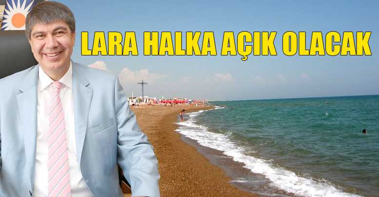 LARA HALKA AÇIK OLACAK