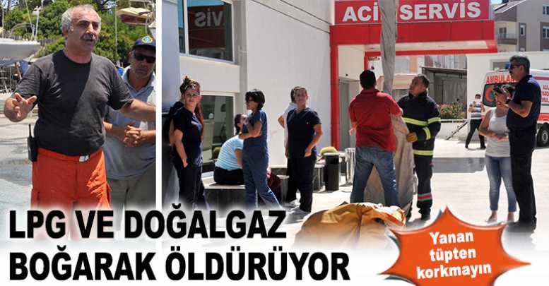 LPG ve doğalgaz boğarak öldürüyor