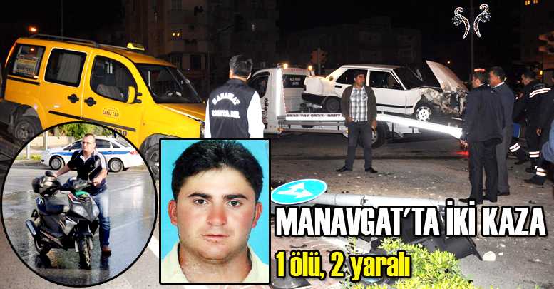 MANAVGAT'TA İKİ KAZA:1 ölü 2 yaralı