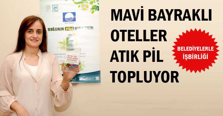 MAVİ BAYRAKLI OTELLER ATIK PİL TOPLUYOR