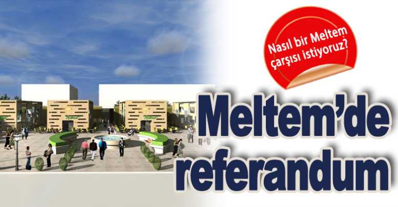 Meltem’de referandum