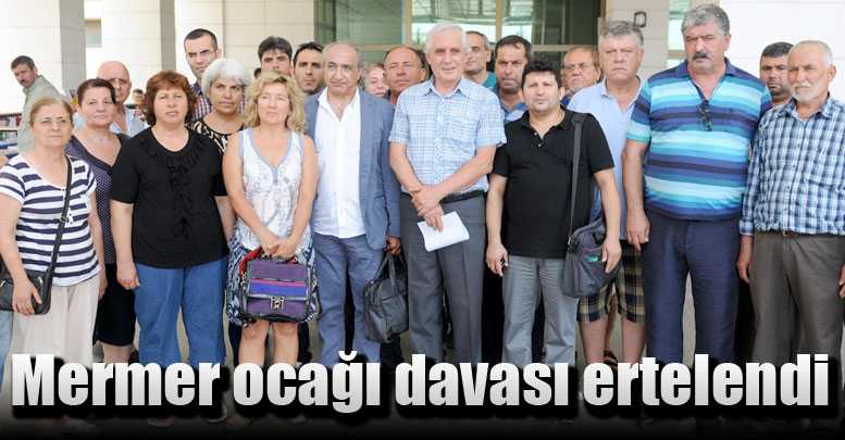 Mermer ocağı davası ertelendi