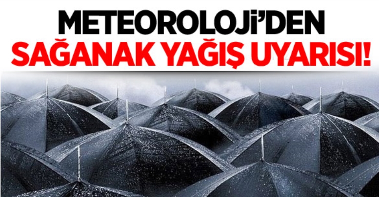 Meteorolojiden sağanak yağış uyarısı