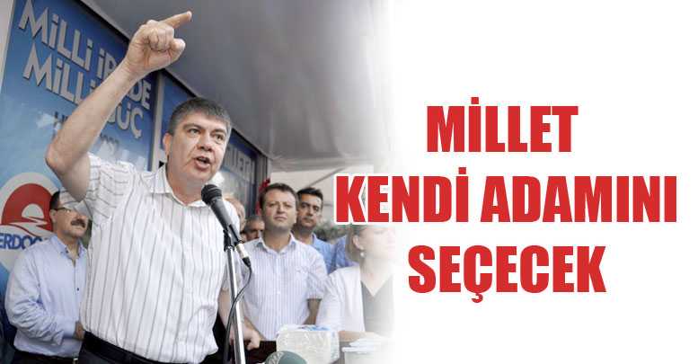 Millet kendi adamını seçecek