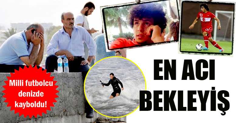 Milli futbolcu denizde kayboldu!