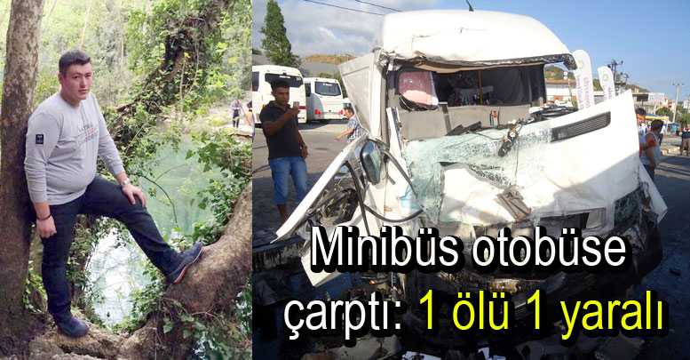 Minibüs otobüse çarptı: 1 ölü, 1 yaralı