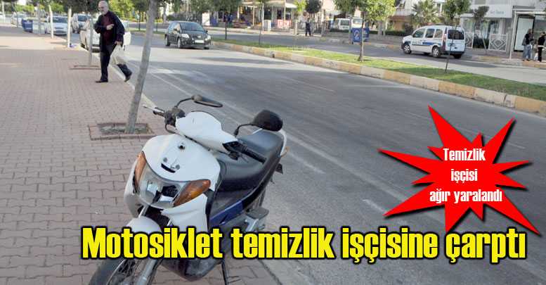 Motosiklet temizlik işçisine çarptı