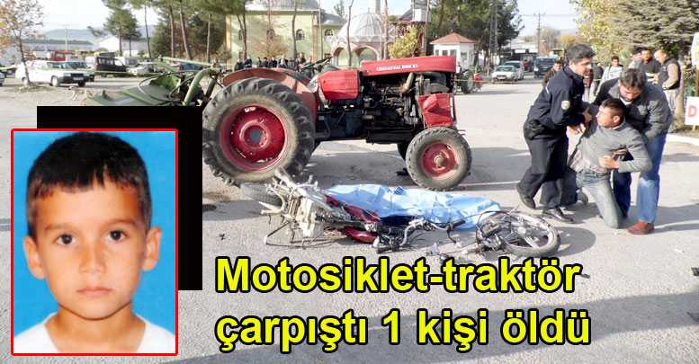 Motosiklet-traktör çarpıştı 1 kişi öldü