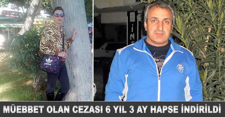 Müebbet olan cezası 6 yıl 3 ay hapse indirildi