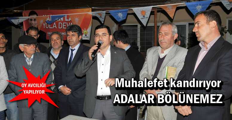 Muhalefet kandırıyor ADALAR BÖLÜNEMEZ