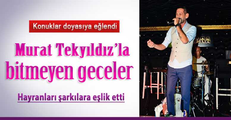 Murat Tekyıldız’la bitmeyen geceler