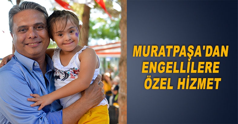 Muratpaşa'dan engellilere özel hizmet