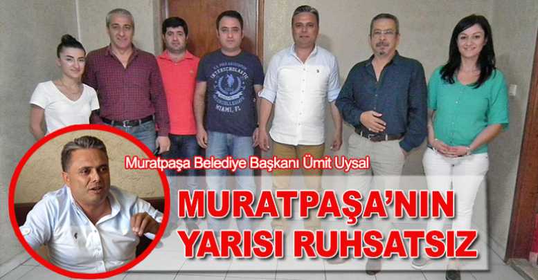 Muratpaşa’nın yarısı ruhsatsız