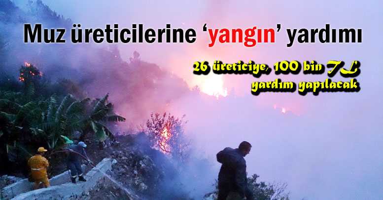 Muz üreticilerine ‘yangın’ yardımı
