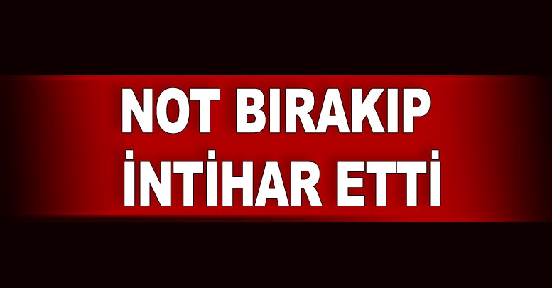 Not bırakıp intihar etti