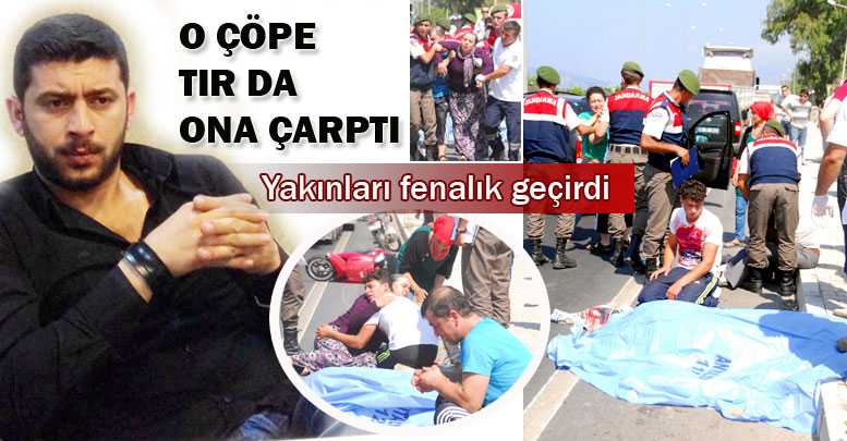 O çöpe, tır da ona çarptı