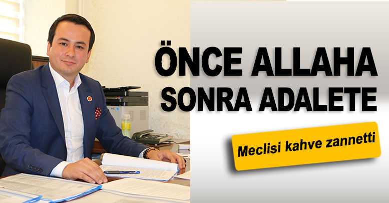 Önce Allaha sonra adalete