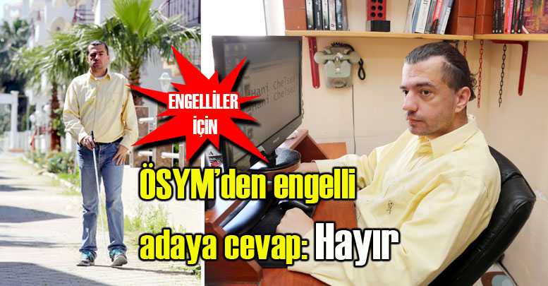 ÖSYM’den engelli adaya cevap: Hayır