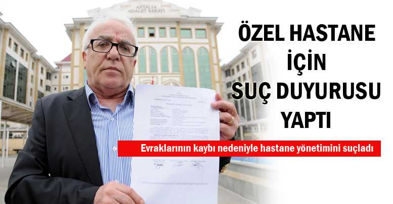 Özel hastane için suç duyurusu yaptı