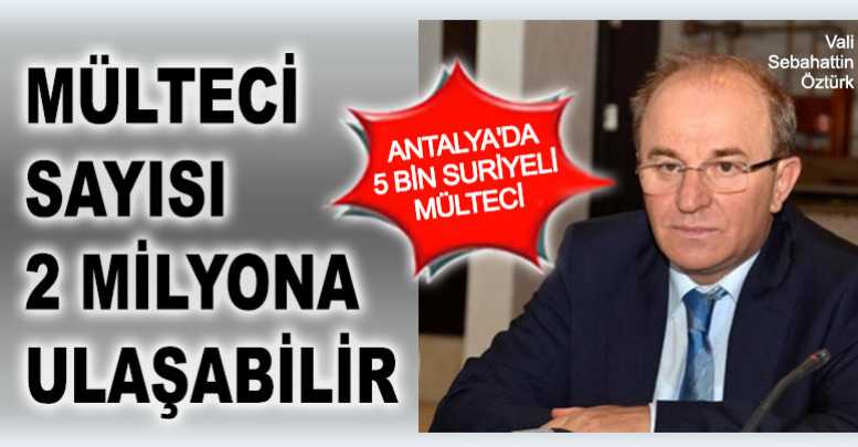Öztürk: Mülteci 2 milyona çıkabilir