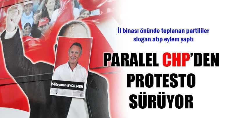 Paralel CHP’den protesto sürüyor