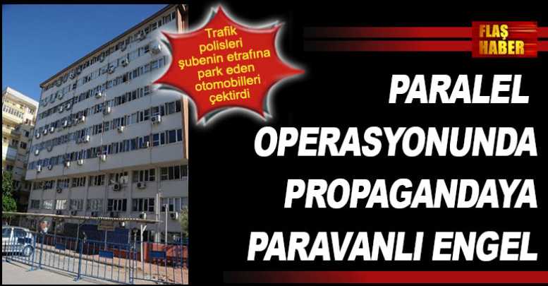 Paralel Operasyonunda Propagandaya Paravanlı Engel