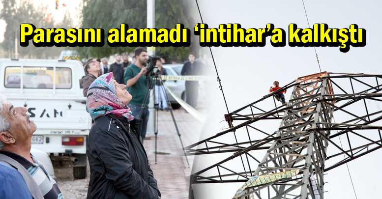 Parasını alamadı ‘intihar’a kalkıştı