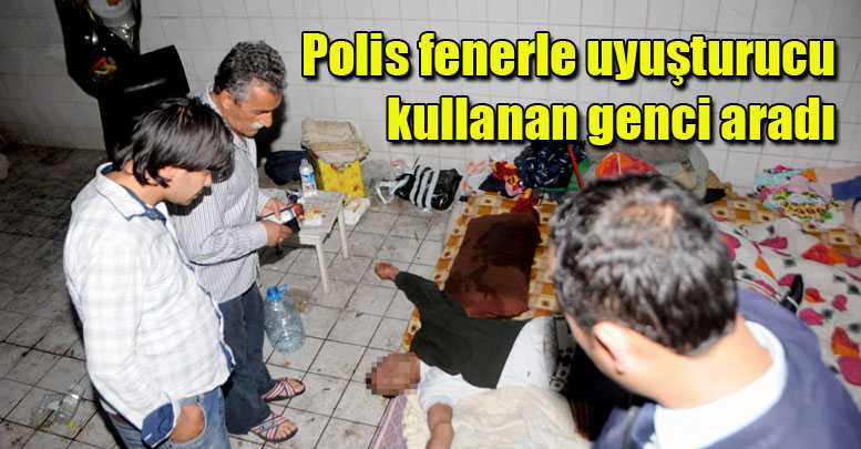 Polis fenerle uyuşturucu kullanan genci aradı
