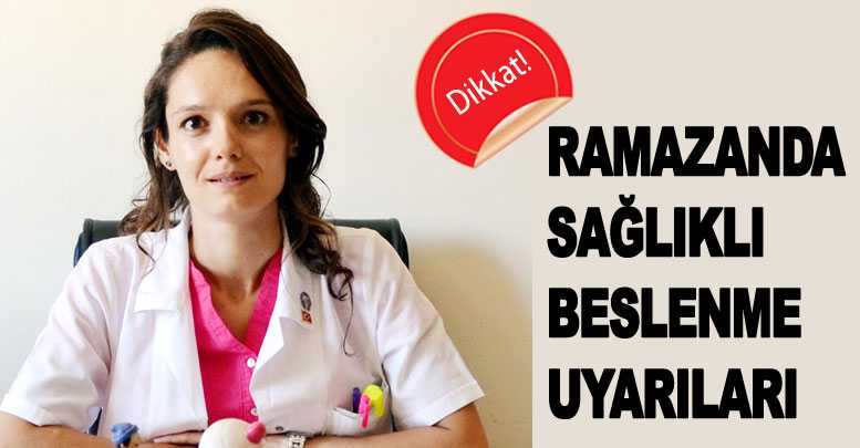 RAMAZANDA SAĞLIKLI BESLENME UYARILARI