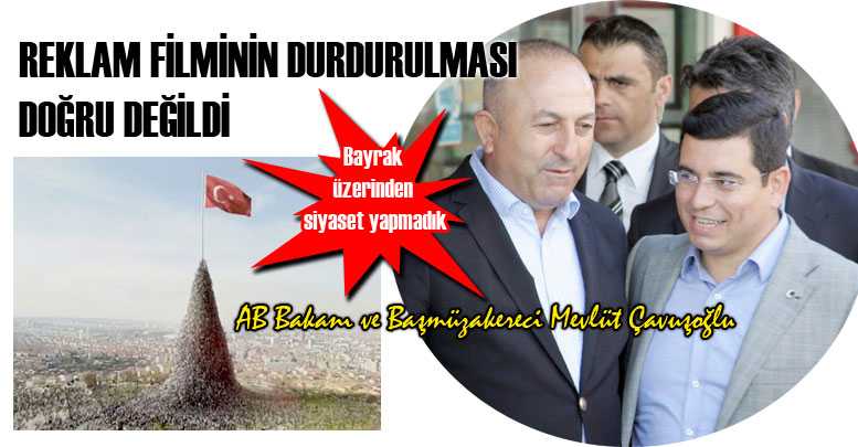 REKLAM FİLMİNİN DURDURULMASI DOĞRU DEĞİLDİ
