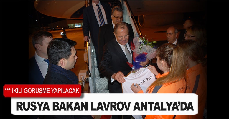 Rusya Bakan Lavrov Antalya’da